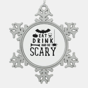 Eat Drink And Be Scary Halloween Quote Snowflake Pewter Christmas Ornament