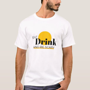 "Eat, Drink, and Be Scary: Spook Up Your Celebrati T-Shirt