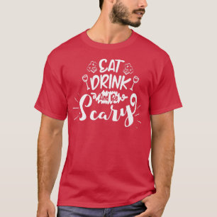 Eat Drink and be Scary T-Shirt