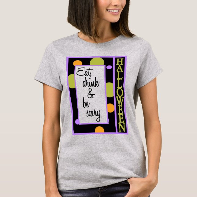 Eat Drink and Be Scary T-Shirt (Front)
