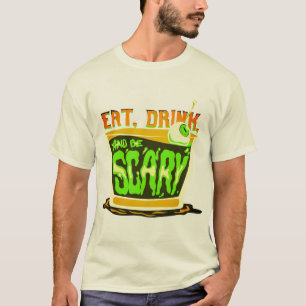 Eat, drink and be scary T-Shirt
