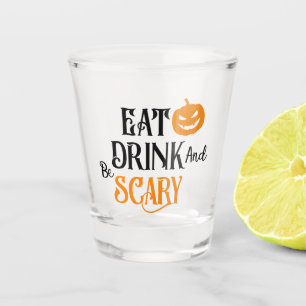 Eat Drink and Be Scary Typography Halloween  Shot Glass