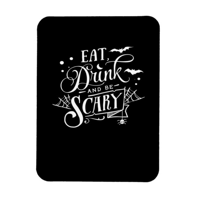 Eat Drink And Be Scary Unique Cool Magnet (Vertical)