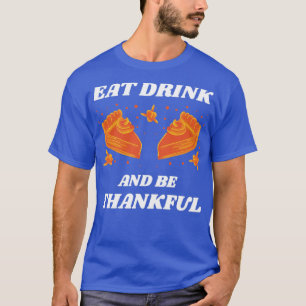 Eat Drink And Be Thankful4 T-Shirt