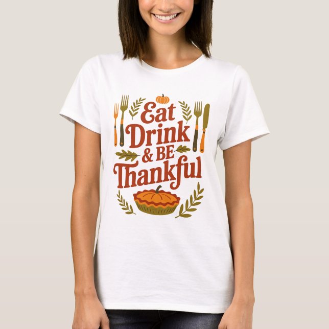 Eat Drink and Be Thankful Thanksgiving Pumpkin T-Shirt (Front)