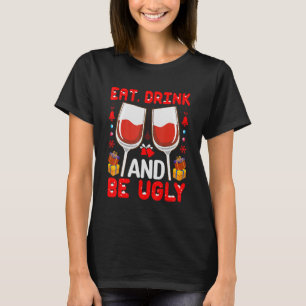 Eat Drink And Be Ugly Wine T-Shirt