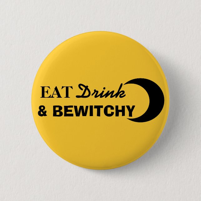 Eat, Drink, and Bewitchy Button (Front)