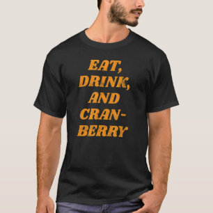 Eat  Drink  And Cranberry Cute Fall Women's Thanks T-Shirt