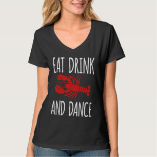 Eat Drink And Dance Crawfish Crayfish T-Shirt