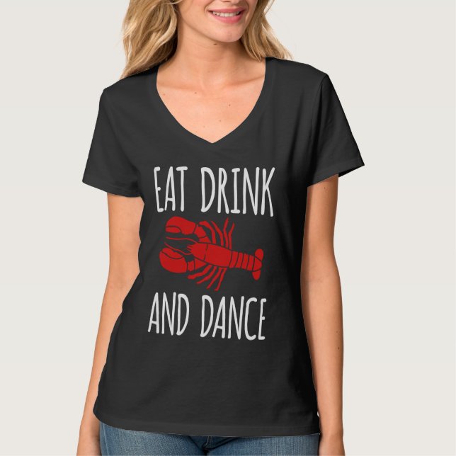 Eat Drink And Dance Crawfish Crayfish T-Shirt (Front)