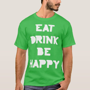 Eat Drink Be Happy Thanksgiving and Christmas text T-Shirt