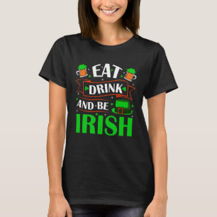 Eat Drink Be Irish Saint Patrick Day Shenanigan Ap T-Shirt