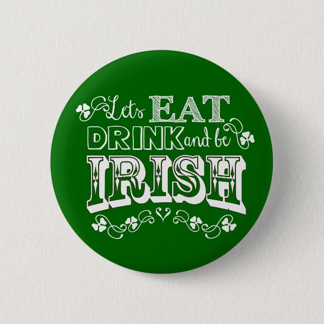 Eat, Drink & Be Irish St. Patrick's Day Button (Front)