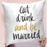 Eat Drink Be Married Cushion<br><div class="desc">"Eat Drink and Be Married" Fun modern gold and black typography design on white background</div>