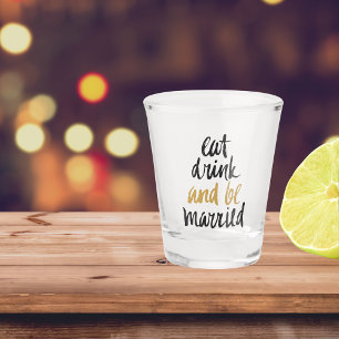 Eat Drink Be Married  Typography Shot Glass
