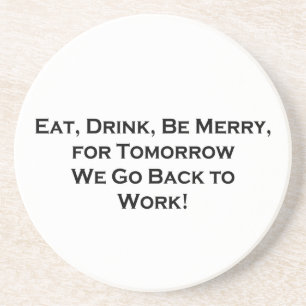 Eat, Drink, Be Merry for Tomorrow We Go Back to Wo Coaster