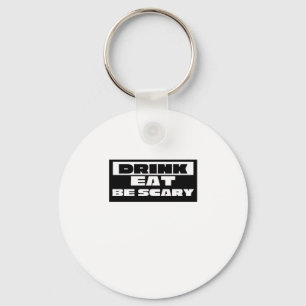 Eat Drink Be Scary Funny Trendy Key Ring