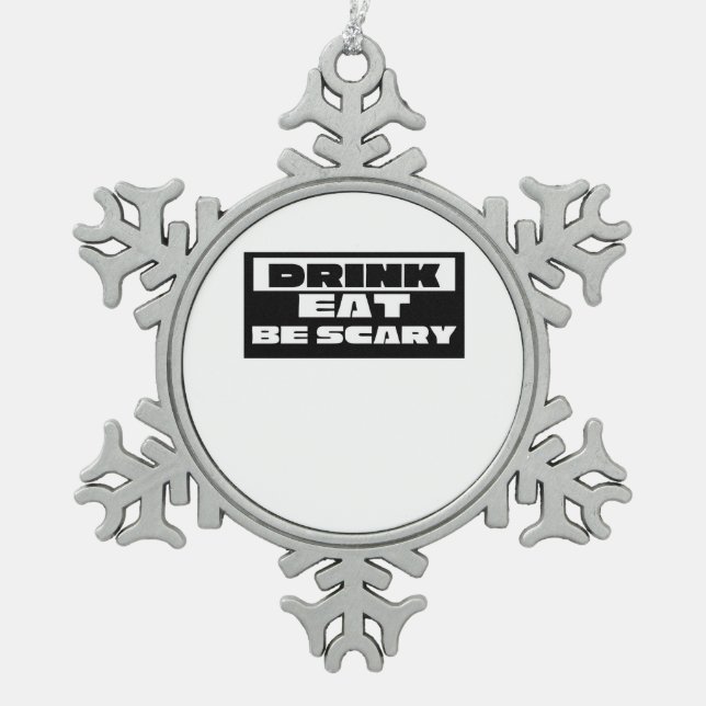 Eat Drink Be Scary Funny Trendy Snowflake Pewter Christmas Ornament (Front)