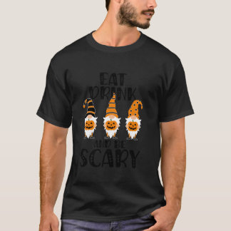 EAT DRINK BE SCARY Halloween Gnomes T-Shirt