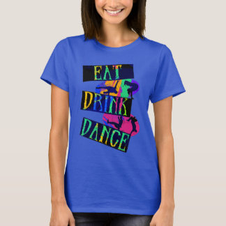Eat Drink Dance Break Dance T-Shirt