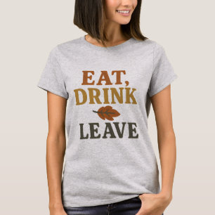 Eat, Drink, Leave T-Shirt Funny Thanksgiving