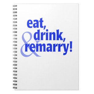 Eat Drink Remarry Spiral Notebook