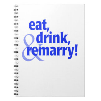 Eat Drink Remarry Spiral Notebook