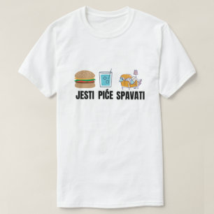eat, drink, sleep in Bosnian - jesti, piće,spavati T-Shirt