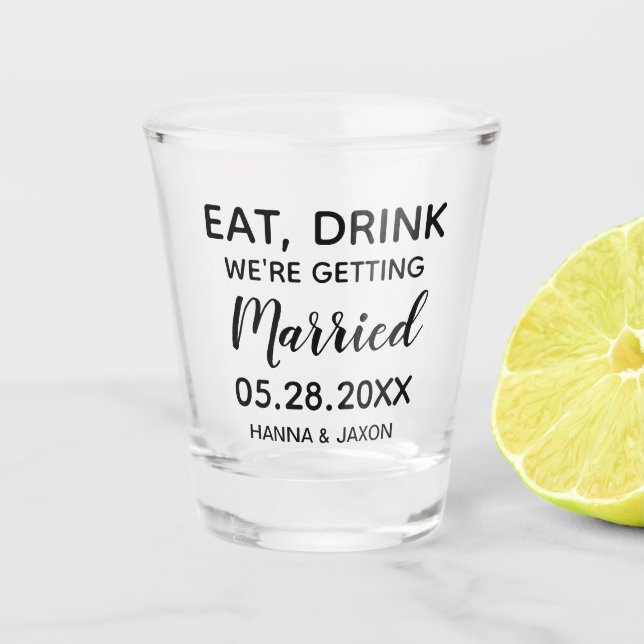 Eat Drink We're Getting Married Save the date Shot Glass (Front)