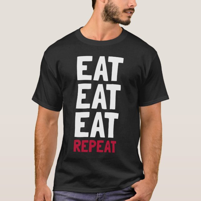 Eat, Eat, Eat, Repeat T-Shirt (Front)