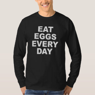 Eat Eggs Every Day Fitness Protein Nutrition Build T-Shirt
