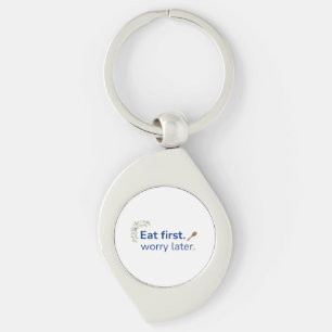 Eat first. worry later keychain