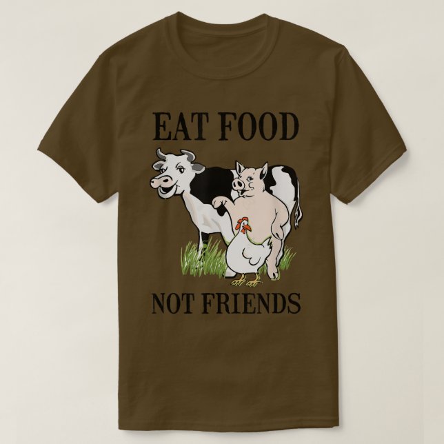 Eat Food Not Friends vegetarian and vegan  T-Shirt (Design Front)
