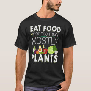 Eat Food Not Too Much Mostly Plants Vegetarian Veg T-Shirt