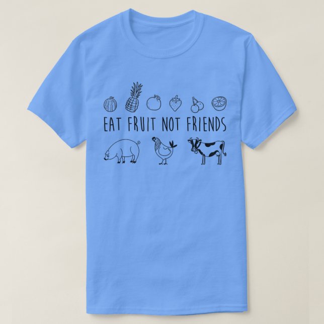 Eat Fruit Not Friends Vegetarian Vegan Funny T Shi T-Shirt (Design Front)