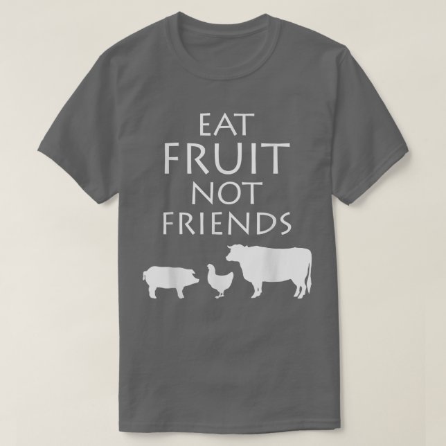 Eat Fruit Not Friends Vegetarian Vegan Healthy Die T-Shirt (Design Front)