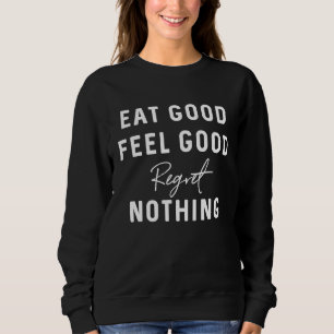 Eat Good Feel Good Regret Nothing Wear Yoga Outfit Sweatshirt