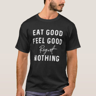Eat Good Feel Good Regret Nothing Wear Yoga Outfit T-Shirt