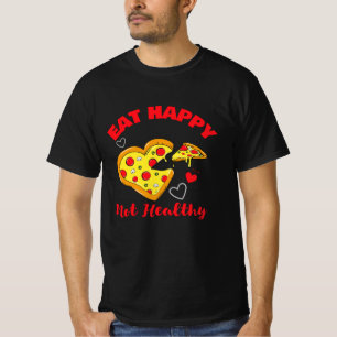 Eat Happy Not Healthy funny cute heart pizza T-Shirt