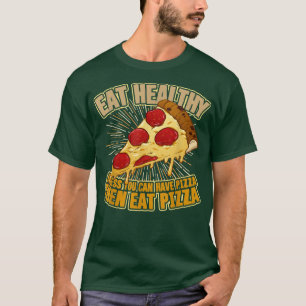 Eat healthy unless you can eat pizza then eat pizz T-Shirt