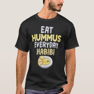 Eat Hummus Every Day Habibi Tee Hummus Day
