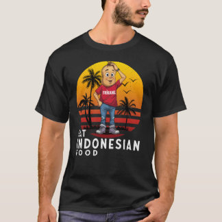 Eat Indonesian Food  T-Shirt