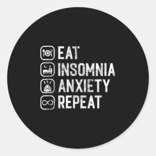 Eat Insomnia Anxiety Repeat Funny Cant Sleep Aware Classic Round Sticker