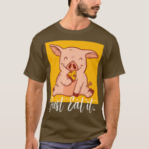 Eat it Pizza Baking Cute Pizza Lover Foodie Pig Ea T-Shirt