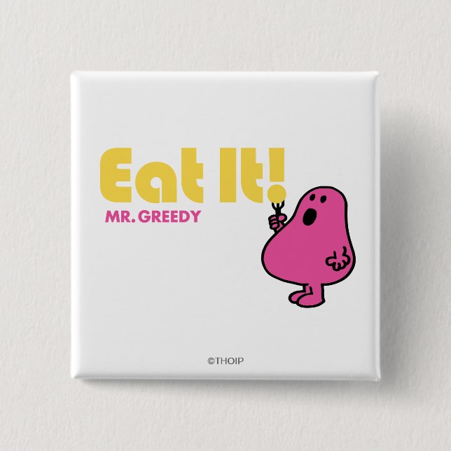 Eat It With Mr. Greedy 15 Cm Square Badge (Front)