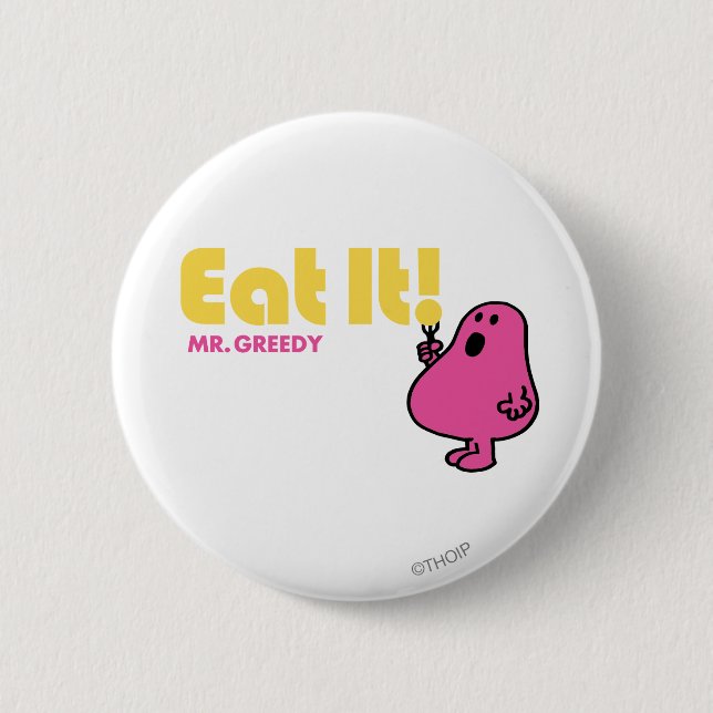 Eat It With Mr. Greedy 6 Cm Round Badge (Front)