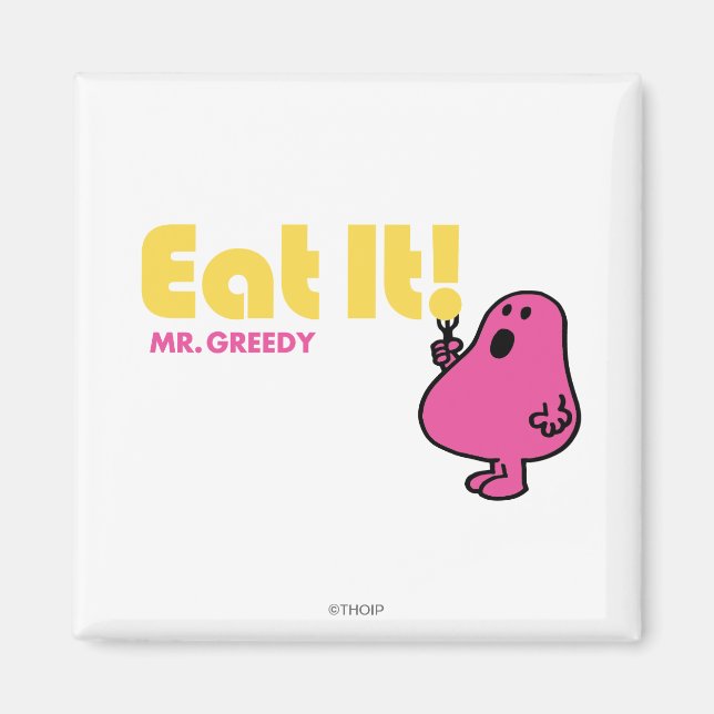 Eat It With Mr. Greedy Magnet (Front)