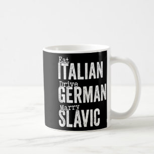 Eat italian drive german marry slavic coffee mug