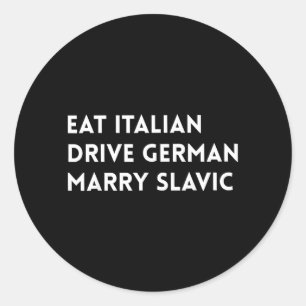 Eat Italian Drive German Marry Slavic Funny Quote Classic Round Sticker