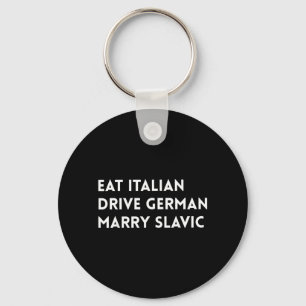 Eat Italian Drive German Marry Slavic Funny Quote Key Ring